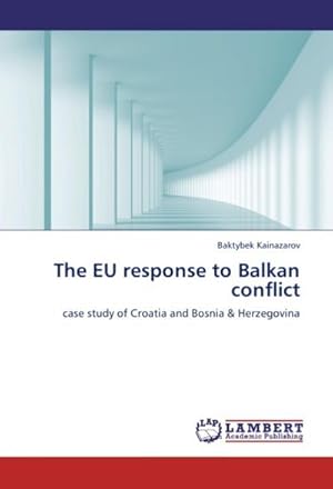 Immagine del venditore per The EU response to Balkan conflict : case study of Croatia and Bosnia & Herzegovina venduto da AHA-BUCH GmbH