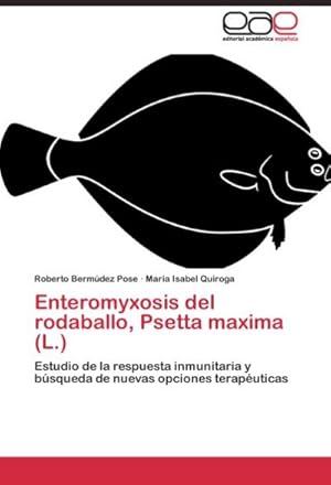 Imagen del vendedor de Enteromyxosis del rodaballo, Psetta maxima (L.) : Estudio de la respuesta inmunitaria y bsqueda de nuevas opciones teraputicas a la venta por AHA-BUCH GmbH