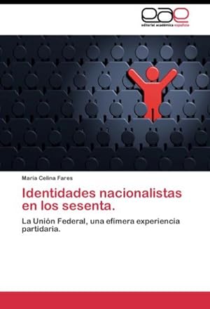 Seller image for Identidades nacionalistas en los sesenta. : La Unin Federal, una efmera experiencia partidaria. for sale by AHA-BUCH GmbH