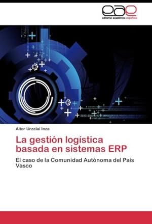 Seller image for La gestin logstica basada en sistemas ERP : El caso de la Comunidad Autnoma del Pas Vasco for sale by AHA-BUCH GmbH