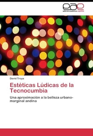 Seller image for Estticas Ldicas de la Tecnocumbia : Una aproximacin a la belleza urbano-marginal andina for sale by AHA-BUCH GmbH