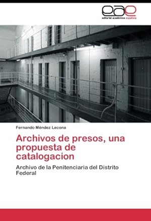 Image du vendeur pour Archivos de presos, una propuesta de catalogacion : Archivo de la Penitenciaria del Distrito Federal mis en vente par AHA-BUCH GmbH