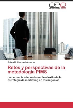 Imagen del vendedor de Retos y perspectivas de la metodologa PIMS : cmo medir adecuadamente el xito de la estrategia de marketing en los negocios a la venta por AHA-BUCH GmbH