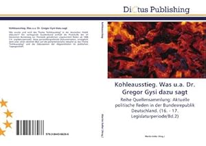 Imagen del vendedor de Kohleausstieg. Was u.a. Dr. Gregor Gysi dazu sagt : Reihe Quellensammlung: Aktuelle politische Reden in der Bundesrepublik Deutschland. (16. - 17. Legislaturperiode/Bd.2) a la venta por AHA-BUCH GmbH