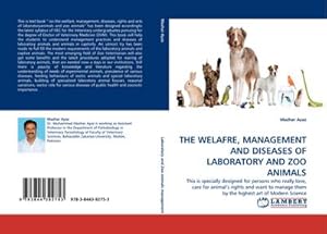 Imagen del vendedor de THE WELAFRE, MANAGEMENT AND DISEASES OF LABORATORY AND ZOO ANIMALS : This is specially designed for persons who really love, care for animal's rights and want to manage them by the highest art of Modern Science a la venta por AHA-BUCH GmbH