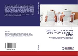 Bild des Verkufers fr TOMATO YELLOW LEAFCURL VIRUS (TYLCV) DISEASE IN GHANA : Evaluation of Some Tomato Germplasm for Resistance to TYLCV Disease in Ghana zum Verkauf von AHA-BUCH GmbH