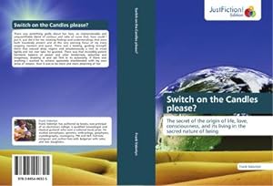 Imagen del vendedor de Switch on the Candles please? : The secret of the origin of life, love, consciousness, and its living in the sacred nature of being a la venta por AHA-BUCH GmbH