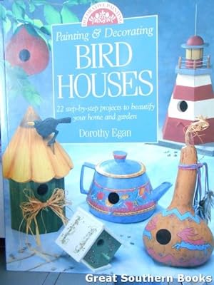 Seller image for Painting & Decorating Birdhouses: 22 Step-By-Step Projects to Beautify Your Home and Garden for sale by Great Southern Books