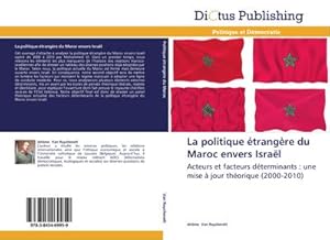 Immagine del venditore per La politique trangre du Maroc envers Isral : Acteurs et facteurs dterminants : une mise  jour thorique (2000-2010) venduto da AHA-BUCH GmbH