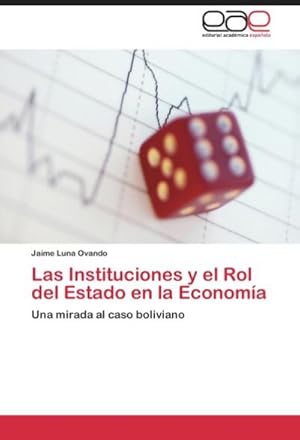 Seller image for Las Instituciones y el Rol del Estado en la Economa : Una mirada al caso boliviano for sale by AHA-BUCH GmbH