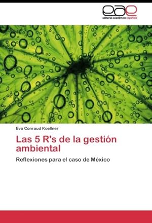 Seller image for Las 5 R's de la gestin ambiental : Reflexiones para el caso de Mxico for sale by AHA-BUCH GmbH