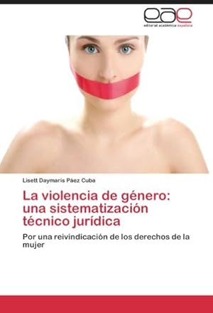 Imagen del vendedor de La violencia de gnero: una sistematizacin tcnico jurdica : Por una reivindicacin de los derechos de la mujer a la venta por AHA-BUCH GmbH