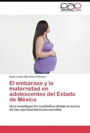 Seller image for El embarazo y la maternidad en adolescentes del Estado de Mxico : Una investigacin cualitativa desde la teora de las representaciones sociales for sale by AHA-BUCH GmbH