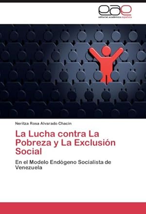 Bild des Verkufers fr La Lucha contra La Pobreza y La Exclusin Social : En el Modelo Endgeno Socialista de Venezuela zum Verkauf von AHA-BUCH GmbH