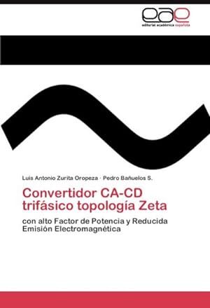 Seller image for Convertidor CA-CD trifsico topologa Zeta : con alto Factor de Potencia y Reducida Emisin Electromagntica for sale by AHA-BUCH GmbH