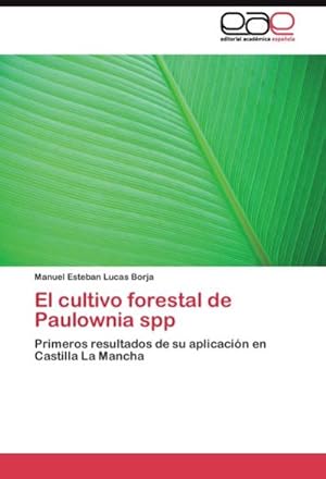 Imagen del vendedor de El cultivo forestal de Paulownia spp : Primeros resultados de su aplicacin en Castilla La Mancha a la venta por AHA-BUCH GmbH