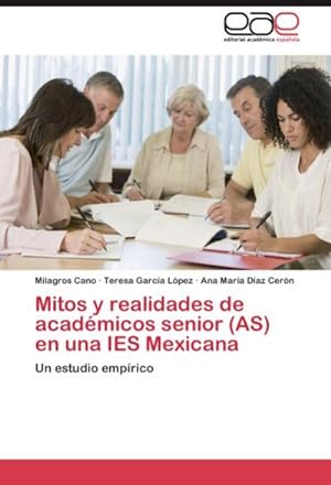 Seller image for Mitos y realidades de acadmicos senior (AS) en una IES Mexicana : Un estudio emprico for sale by AHA-BUCH GmbH