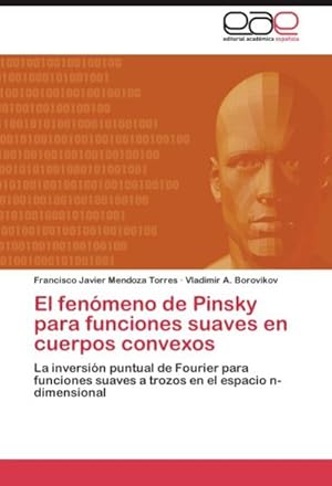 Seller image for El fenmeno de Pinsky para funciones suaves en cuerpos convexos : La inversin puntual de Fourier para funciones suaves a trozos en el espacio n-dimensional for sale by AHA-BUCH GmbH