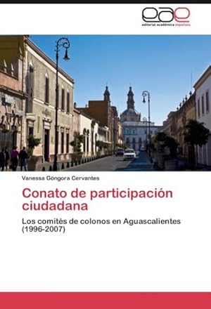 Imagen del vendedor de Conato de participacin ciudadana : Los comits de colonos en Aguascalientes (1996-2007) a la venta por AHA-BUCH GmbH