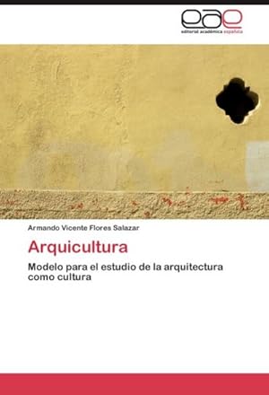 Imagen del vendedor de Arquicultura : Modelo para el estudio de la arquitectura como cultura a la venta por AHA-BUCH GmbH