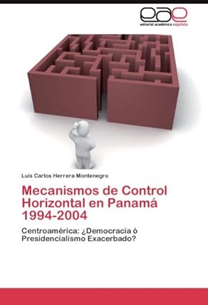 Immagine del venditore per Mecanismos de Control Horizontal en Panam 1994-2004 : Centroamrica: Democracia  Presidencialismo Exacerbado? venduto da AHA-BUCH GmbH