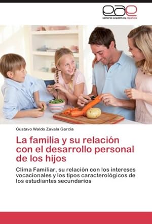 Seller image for La familia y su relacin con el desarrollo personal de los hijos : Clima Familiar, su relacin con los intereses vocacionales y los tipos caracterolgicos de los estudiantes secundarios for sale by AHA-BUCH GmbH