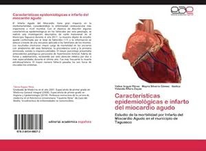 Seller image for Caractersticas epidemiolgicas e infarto del miocardio agudo : Estudio de la morbilidad por Infarto del Miocardio Agudo en el municipio de Taguasco for sale by AHA-BUCH GmbH