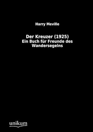 Bild des Verkufers fr Der Kreuzer (1925) : Ein Buch fr Freunde des Wandersegelns zum Verkauf von AHA-BUCH GmbH