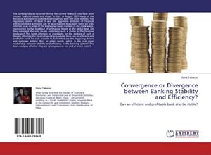 Seller image for Convergence or Divergence between Banking Stability and Efficiency? : Can an efficient and profitable bank also be stable? for sale by AHA-BUCH GmbH