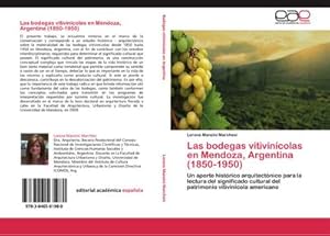 Imagen del vendedor de Las bodegas vitivincolas en Mendoza, Argentina (1850-1950) : Un aporte histrico arquitectnico para la lectura del significado cultural del patrimonio vitivincola americano a la venta por AHA-BUCH GmbH