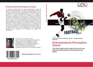 Seller image for Entrenamiento Perceptivo Visual : Una alternativa para mejorar las acciones motrices defensivas en los arqueros de ftbol for sale by AHA-BUCH GmbH