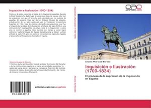 Imagen del vendedor de Inquisicin e Ilustracin (1700-1834) : El proceso de la supresin de la Inquisicin en Espaa a la venta por AHA-BUCH GmbH