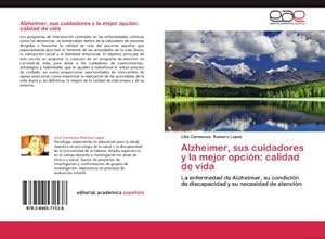 Seller image for Alzheimer, sus cuidadores y la mejor opcin: calidad de vida : La enfermedad de Alzheimer, su condicin de discapacidad y su necesidad de atencin for sale by AHA-BUCH GmbH