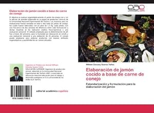Imagen del vendedor de Elaboracin de jamn cocido a base de carne de conejo : Estandarizacin y formulacin para la elaboracin del jamn a la venta por AHA-BUCH GmbH
