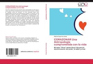 Imagen del vendedor de CORAZONAR Una Antropologa comprometida con la vida : Miradas "Otras" desde Abya-Yala para la decolonizacin del poder, el saber y el ser a la venta por AHA-BUCH GmbH