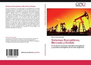 Seller image for Sistemas Energticos, Mercado y Estado : El rol de los recursos naturales energticos y la poltica energtica en el caso argentino for sale by AHA-BUCH GmbH