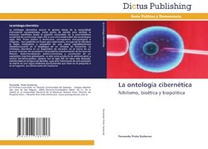 Seller image for La ontologa ciberntica : Nihilismo, biotica y biopoltica for sale by AHA-BUCH GmbH