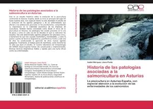 Imagen del vendedor de Historia de las patologas asociadas a la salmonicultura en Asturias : La piscicultura en Asturias-Espaa, con especial atencin a la evolucin de las enfermedades de los salmnidos a la venta por AHA-BUCH GmbH