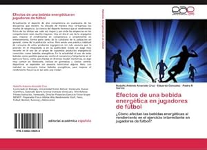 Imagen del vendedor de Efectos de una bebida energtica en jugadores de ftbol : Cmo afectan las bebidas energticas al rendimiento en el ejercicio intermitente en jugadores de ftbol? a la venta por AHA-BUCH GmbH