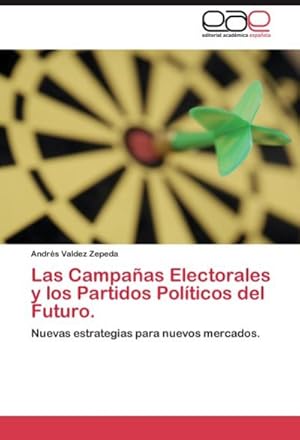 Imagen del vendedor de Las Campaas Electorales y los Partidos Polticos del Futuro : Nuevas estrategias para nuevos mercados. a la venta por AHA-BUCH GmbH