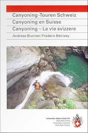 Bild des Verkufers fr Canyoning-Touren Schweiz. Canyoning en Suisse. Canyoning - Le vie svizzere : 31 ausgewhlte Schluchten. Auswahlfhrer m. 31 Schluchten aus d. ganzen Schweiz, e. reprsentativer Querschnitt. Dtsch.-Franzs.-Italien. zum Verkauf von AHA-BUCH GmbH