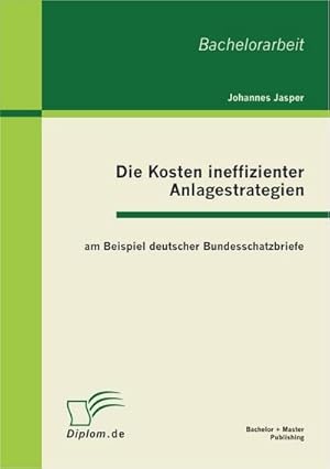 Seller image for Die Kosten ineffizienter Anlagestrategien am Beispiel deutscher Bundesschatzbriefe for sale by AHA-BUCH GmbH