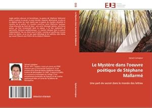 Seller image for Le Mystre dans l'oeuvre potique de Stphane Mallarm : Une part de secret dans le monde des lettres for sale by AHA-BUCH GmbH