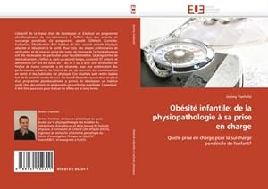 Image du vendeur pour Obsit infantile: de la physiopathologie  sa prise en charge : Quelle prise en charge pour la surcharge pondrale de l'enfant? mis en vente par AHA-BUCH GmbH