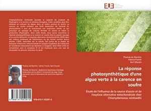 Seller image for La rponse photosynthtique d''une algue verte  la carence en soufre : tude de l''influence de la source d''azote et de l''oxydase alternative mitochondriale chez Chlamydomonas reinhardtii for sale by AHA-BUCH GmbH