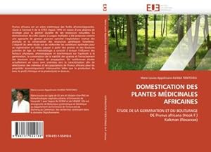 Immagine del venditore per DOMESTICATION DES PLANTES MDICINALES AFRICAINES : TUDE DE LA GERMINATION ET DU BOUTURAGE DE Prunus africana (Hook F.) Kalkman (Rosaceae) venduto da AHA-BUCH GmbH