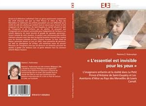 Image du vendeur pour L''essentiel est invisible pour les yeux  : L''imaginaire enfantin et la ralit dans Le Petit Prince d''Antoine de Saint-Exupry et Les Aventures d''Alice au Pays des Merveilles de Lewis Carroll. mis en vente par AHA-BUCH GmbH