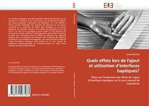 Seller image for Quels effets lors de l''ajout et utilisation d''interfaces haptiques? : Thse sur l''valuation des effets de l''ajout d''interfaces haptiques sur le suivi manuel de trajectoires for sale by AHA-BUCH GmbH