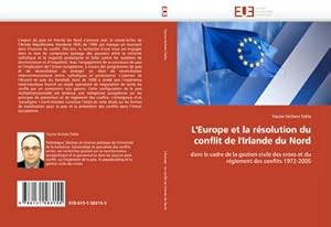 Seller image for L'Europe et la rsolution du conflit de l'Irlande du Nord : dans le cadre de la gestion civile des crises et du rglement des conflits 1972-2005 for sale by AHA-BUCH GmbH