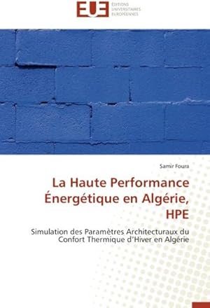 Imagen del vendedor de La Haute Performance nergtique en Algrie, HPE : Simulation des Paramtres Architecturaux du Confort Thermique d'Hiver en Algrie a la venta por AHA-BUCH GmbH